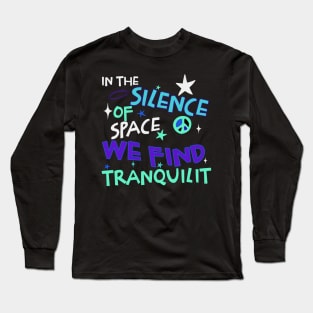 In the silence of space, we find tranquility Long Sleeve T-Shirt